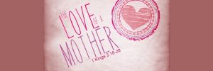 2015-05-10-the-love-of-a-mother-banner-small.jpg
